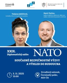 🌍 Jaké bezpečnostní výzvy dnes stojí před NATO a jakou roli bude hrát v měnícím se světovém řádu? Přijďte si poslechnout diskusi s odborníky z Ministerstva zahraničních věcí ČR, kteří přiblíží aktuální směřování Aliance i pohled Česka na její budoucnost. 
 
🎙️ Hosty Diplomatického salónu budou Tatjana Jakšičová, ředitelka Odboru bezpečnostní politiky, a Matti Tetřev, vedoucí oddělení Odolnosti na Odboru pro sankce, kybernetický prostor a odolnost. Moderace se ujme Zbyněk Dubský z Vysoké školy ekonomické v Praze. 

📅 Akce se uskuteční ve středu 5. 11. 2025 v 15:00 v Černínském paláci. Na akci prosím dorazte 15 minut předem s platným dokladem totožnosti! 
 
👔 Dress code: business formal. 
 
❗️ Kapacita je omezená a je nutné se předem registrovat přes odkaz v biu Junior Diplomat Initiative.