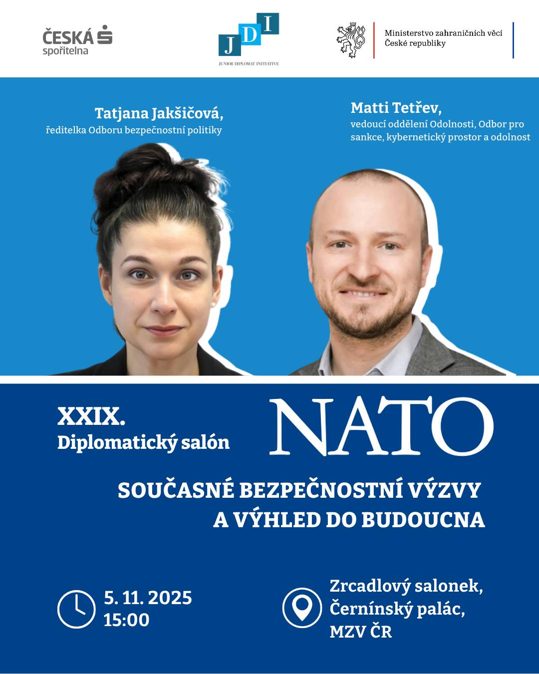 🌍 Jaké bezpečnostní výzvy dnes stojí před NATO a jakou roli bude hrát v měnícím se světovém řádu? Přijďte si poslechnout diskusi s odborníky z Ministerstva zahraničních věcí ČR, kteří přiblíží aktuální směřování Aliance i pohled Česka na její budoucnost. 
 
🎙️ Hosty Diplomatického salónu budou Tatjana Jakšičová, ředitelka Odboru bezpečnostní politiky, a Matti Tetřev, vedoucí oddělení Odolnosti na Odboru pro sankce, kybernetický prostor a odolnost. Moderace se ujme Zbyněk Dubský z Vysoké školy ekonomické v Praze. 

📅 Akce se uskuteční ve středu 5. 11. 2025 v 15:00 v Černínském paláci. Na akci prosím dorazte 15 minut předem s platným dokladem totožnosti! 
 
👔 Dress code: business formal. 
 
❗️ Kapacita je omezená a je nutné se předem registrovat přes odkaz v biu Junior Diplomat Initiative.